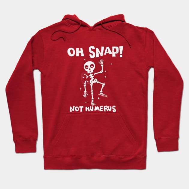 Oh Snap ... Not Humerus Hoodie by SherringenergyTeez